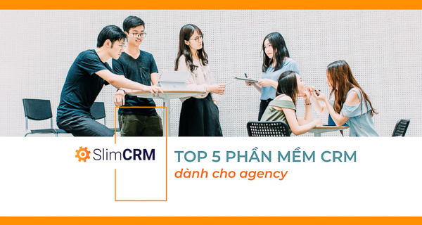 Top 5 phần mềm CRM cho agency dịch vụ quảng cáo truyền thông