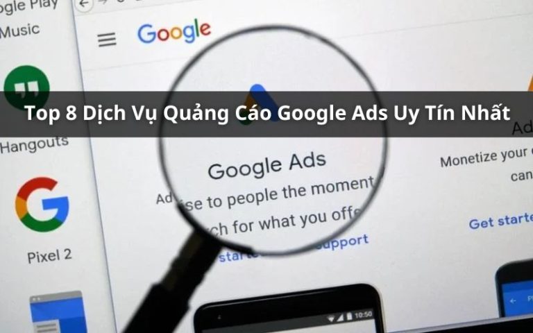 Top 8 Dịch Vụ Quảng Cáo Google Ads Uy Tín Nhất 2024